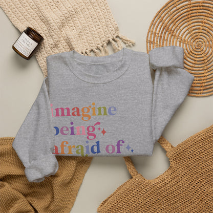 Imagine Being Afraid of Drag Queens and Books Sweatshirt