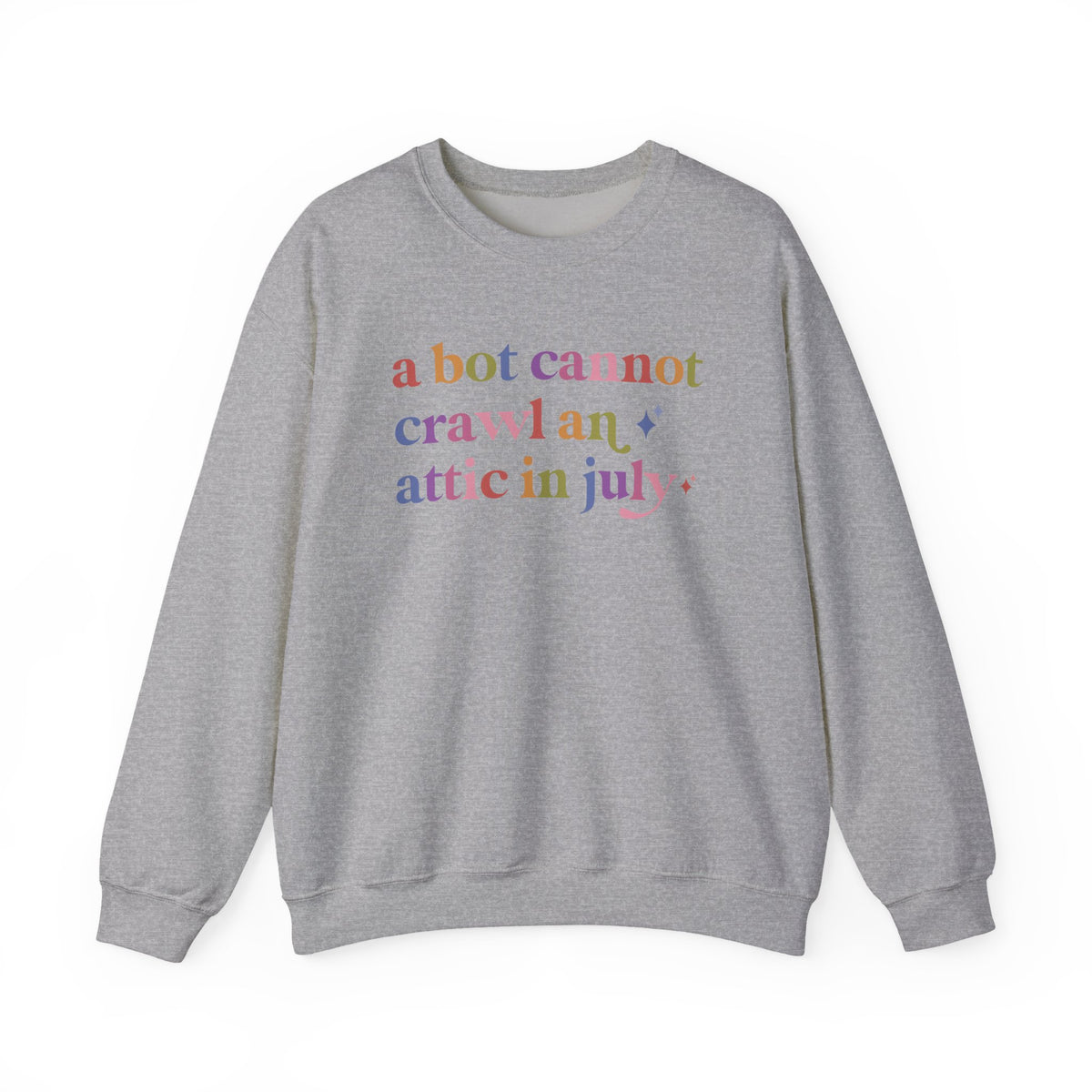 A Bot Cannot Crawl an Attic in July Sweatshirt