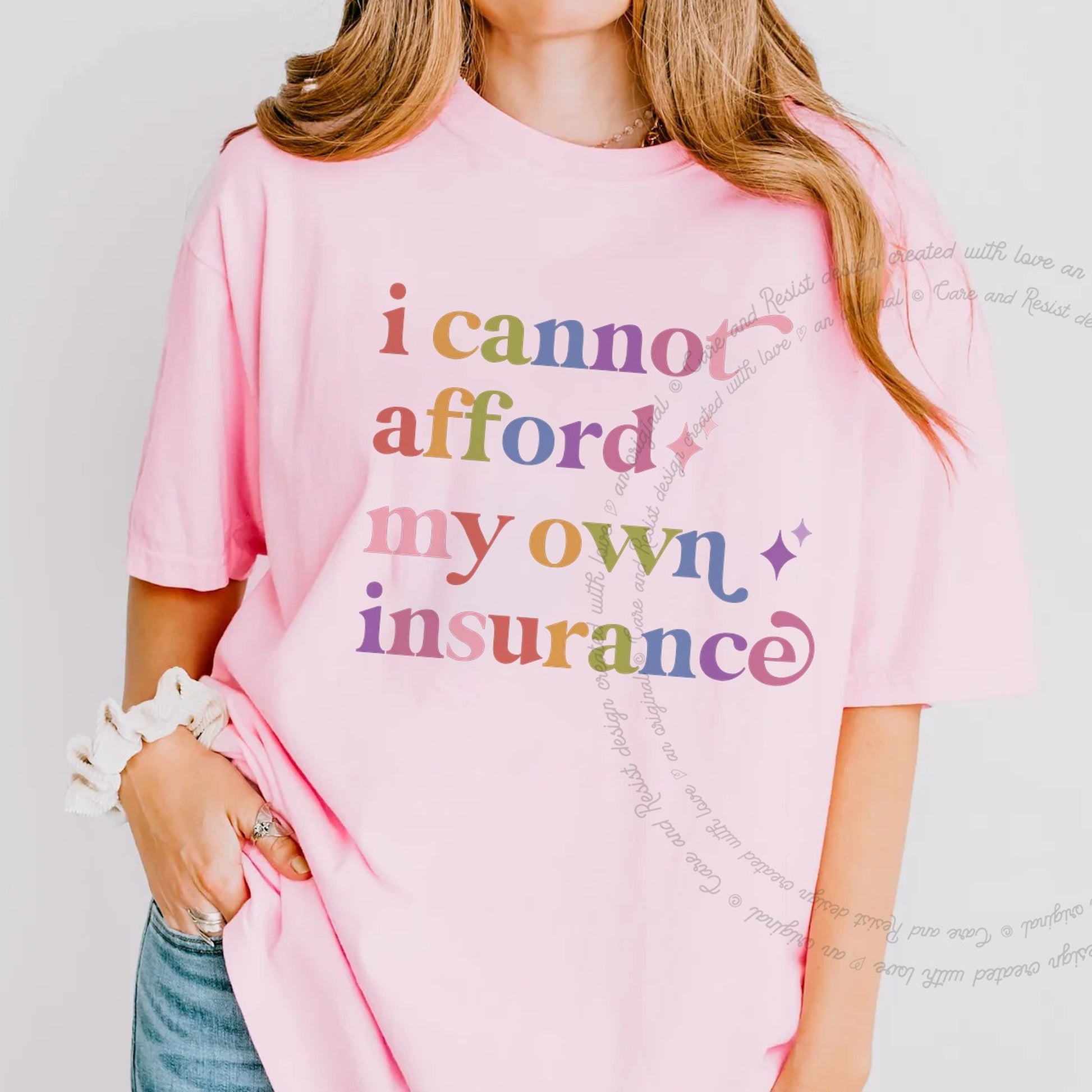 I Cannot Afford My Own Insurance Care & Resist rainbow Comfort Colors tee, Blossom