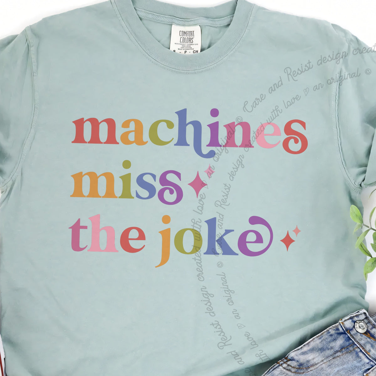 Machines Miss the Joke Care & Resist progressive t-shirt in Bay