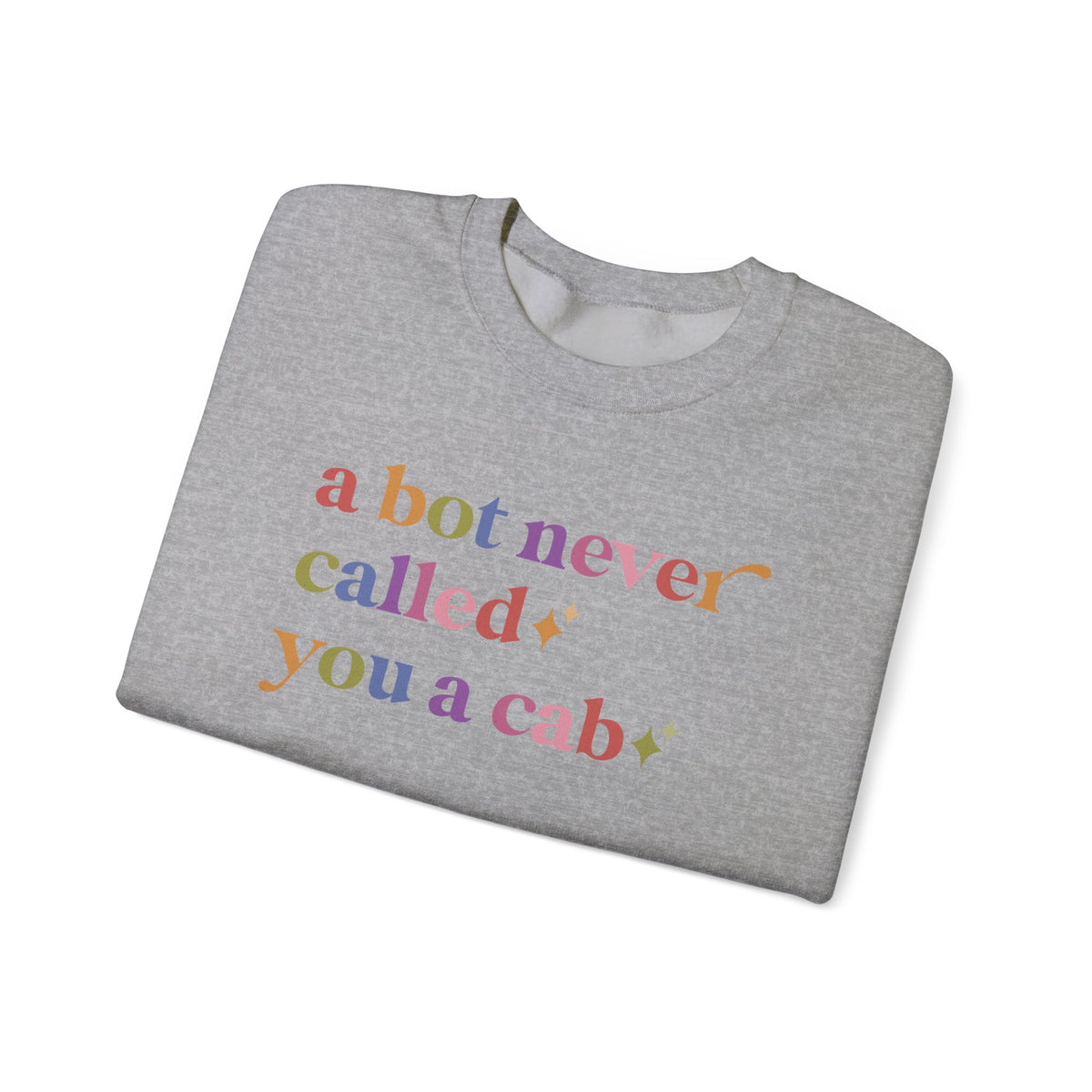 A Bot Never Called You a Cab Sweatshirt