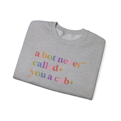 A Bot Never Called You a Cab Sweatshirt