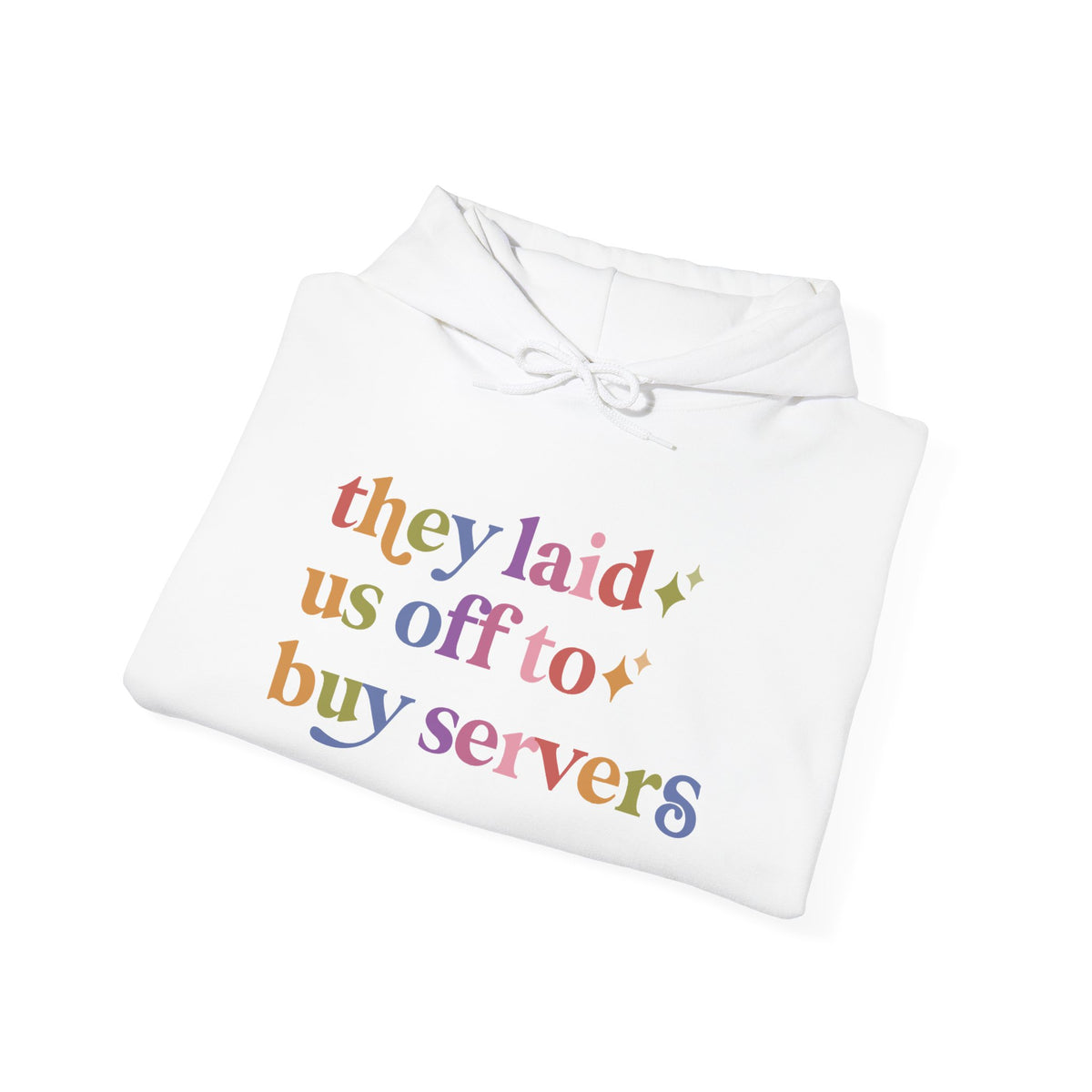 They Laid Us Off to Buy Servers Hoodie