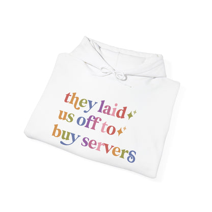 They Laid Us Off to Buy Servers Hoodie