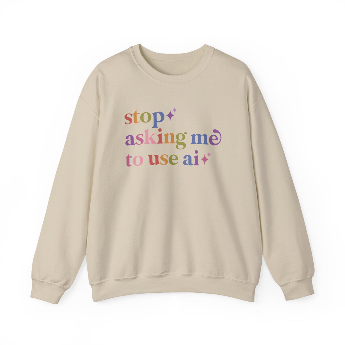 Stop Asking Me to Use Ai Sweatshirt