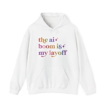 The Ai Boom is My Layoff Hoodie
