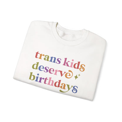 Trans Kids Deserve Birthdays Sweatshirt