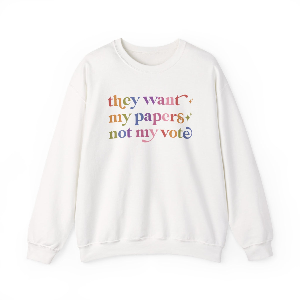 They Want My Papers not My Vote Sweatshirt