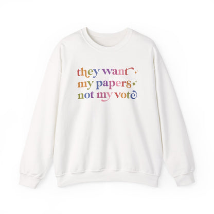 They Want My Papers not My Vote Sweatshirt