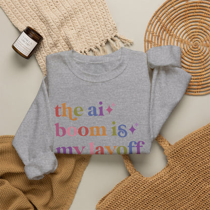 The Ai Boom is My Layoff Sweatshirt
