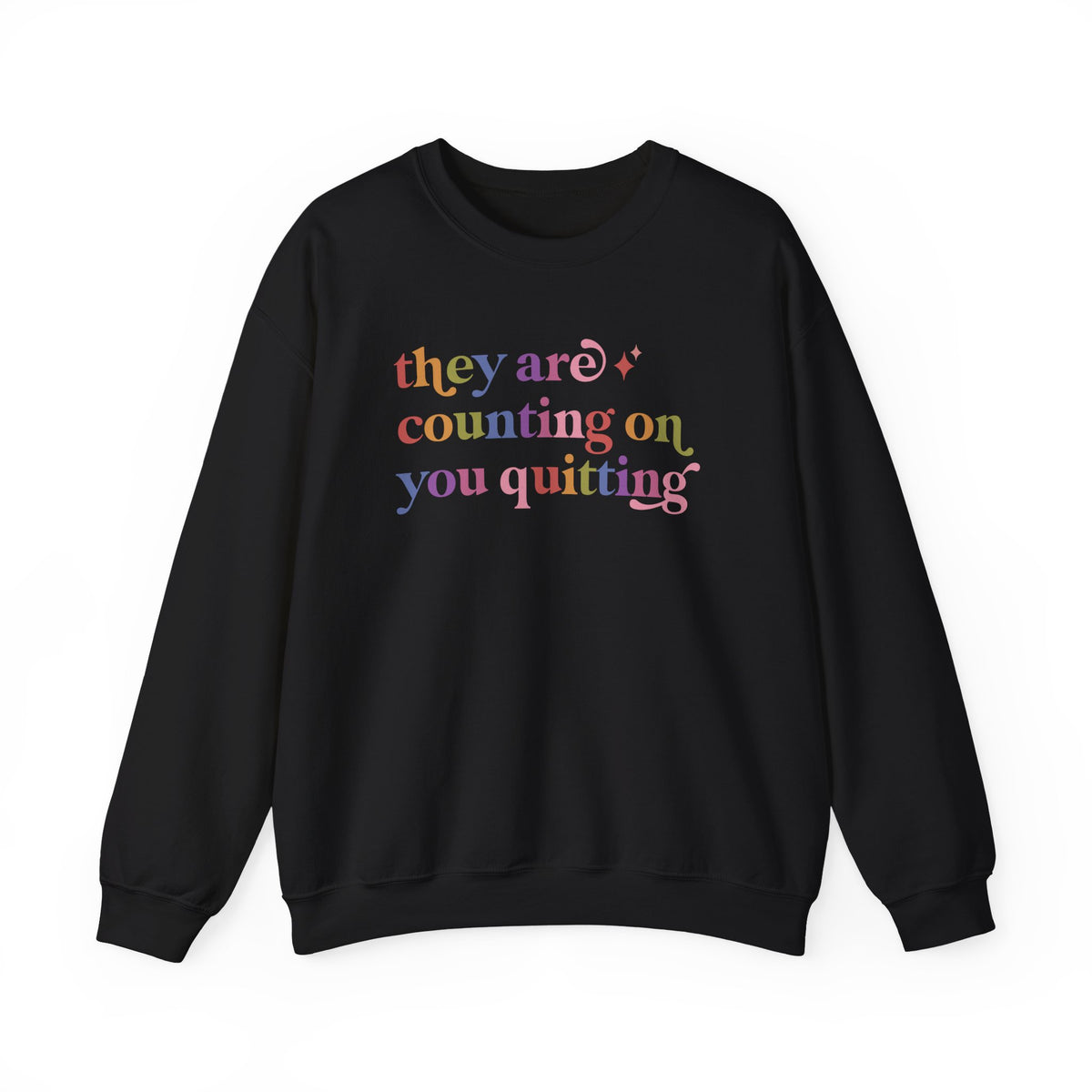 They are Counting on You Quitting Sweatshirt