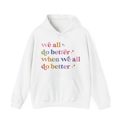 We All Do Better When We All Do Better Hoodie