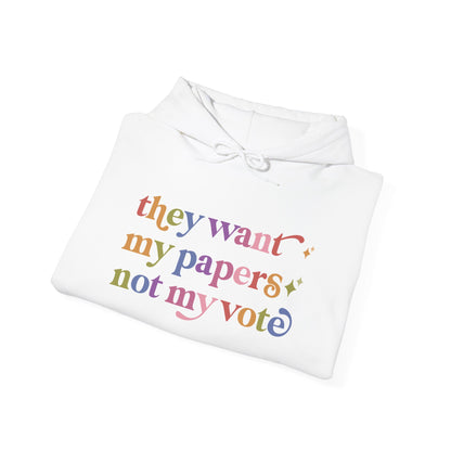 They Want My Papers not My Vote Hoodie