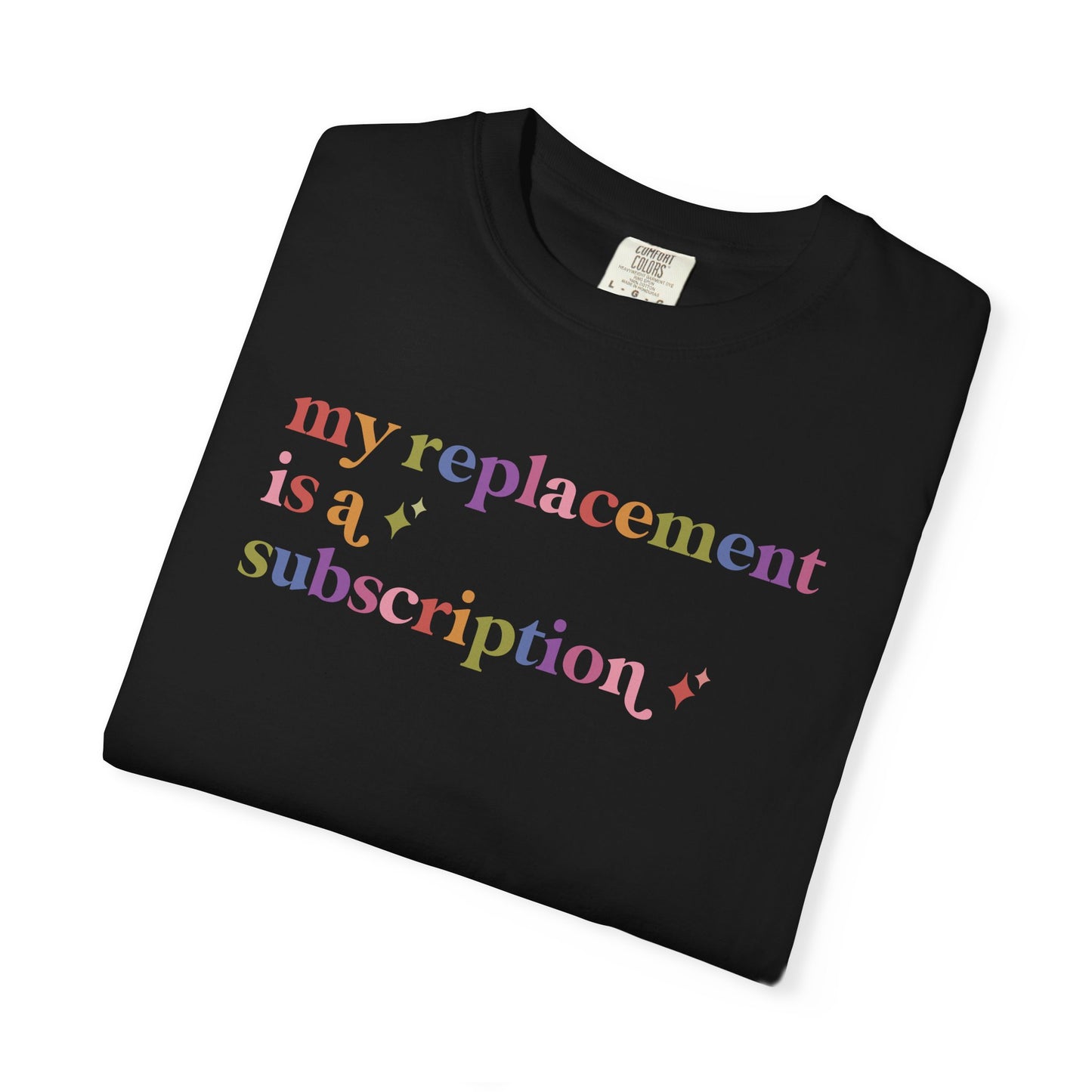 My Replacement is a Subscription Comfort Colors Unisex T-Shirt