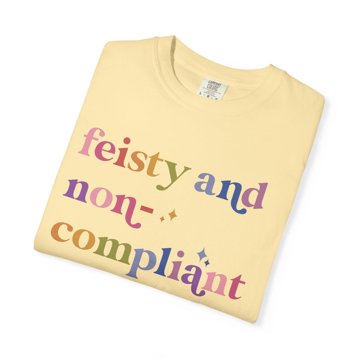 Feisty and Non-compliant Comfort Colors Unisex T-Shirt
