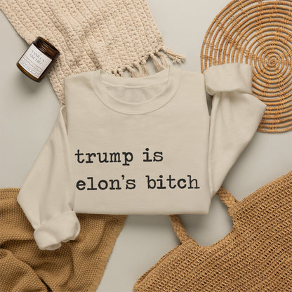 Trump Is Elon's Bitch Sweatshirt