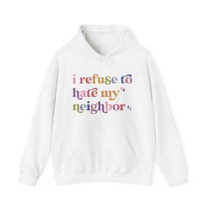 I Refuse to Hate My Neighbor Hoodie