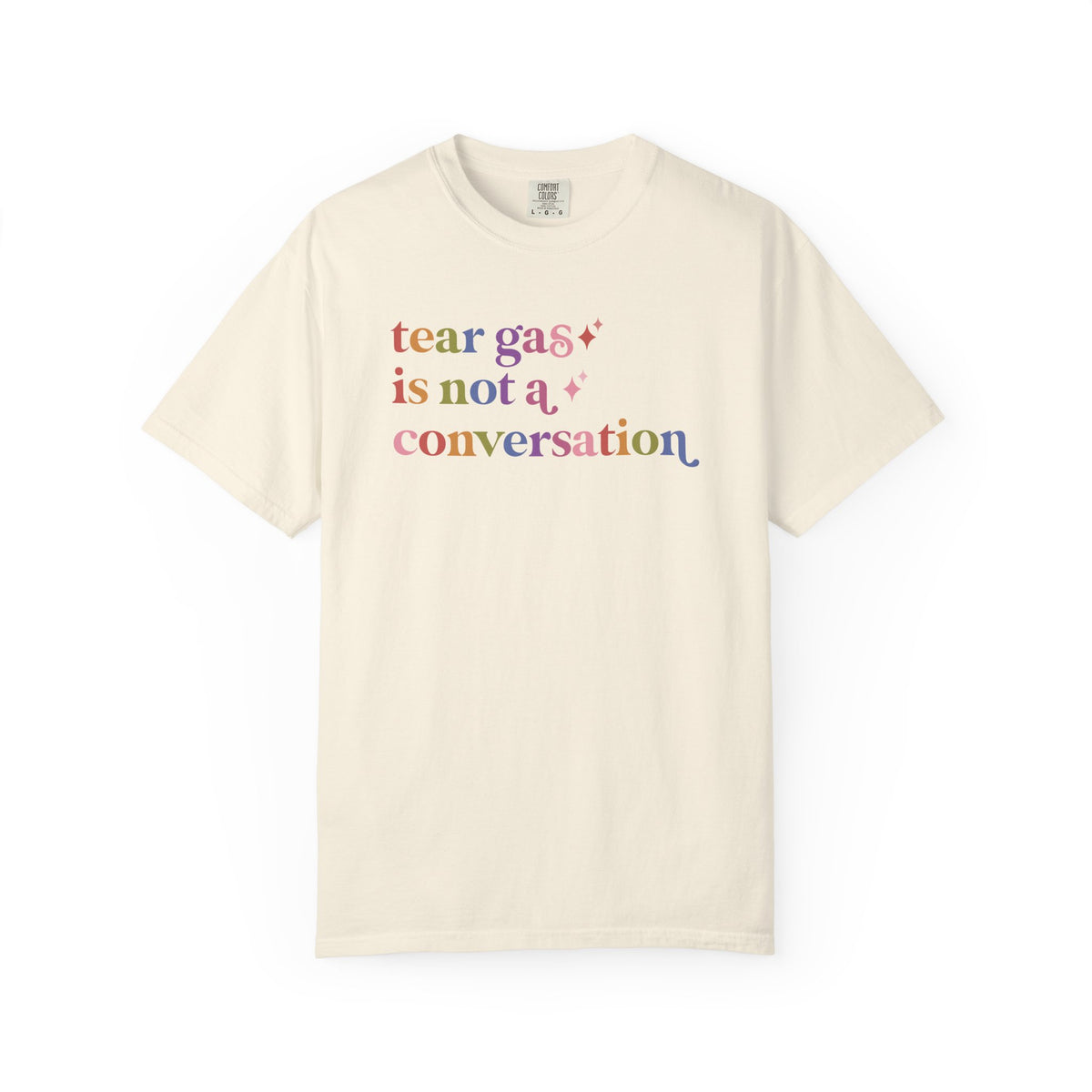 Tear Gas is not a Conversation Comfort Colors Unisex T-Shirt
