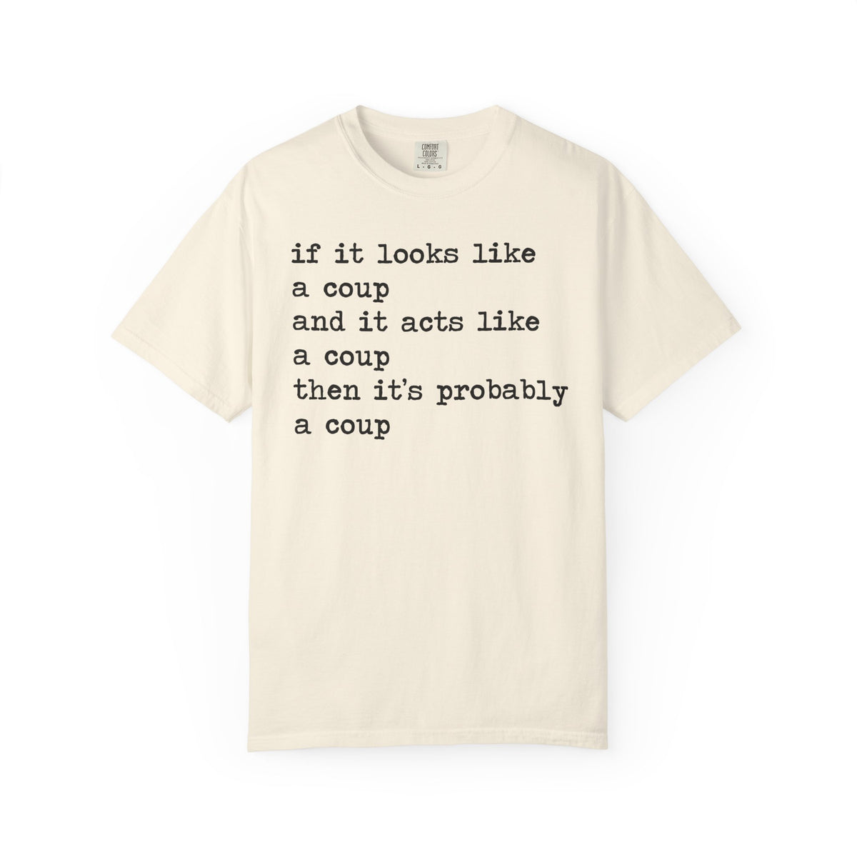 If It Looks Like a Coup and It Acts Like a Coup Then It's Probably a Coup Comfort Colors Unisex T-Shirt