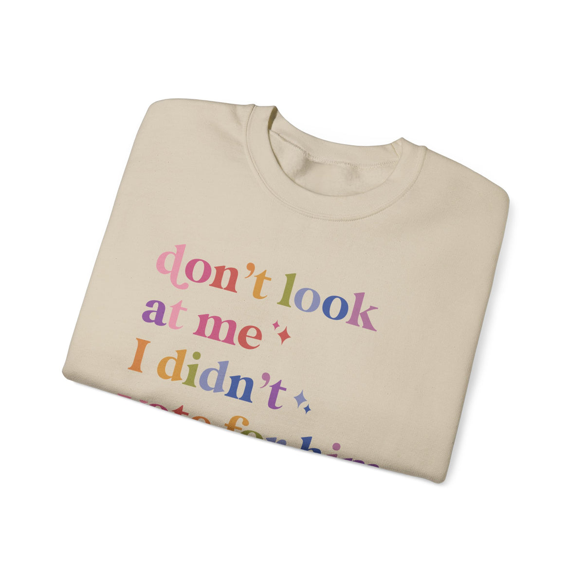 Don't Look At Me, I Didn't Vote for Him Sweatshirt