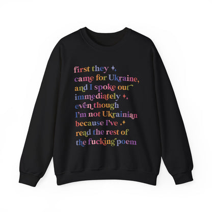 First They Came for Ukraine and I Spoke Out Immediately Because I've Read the Rest of the Fucking Poem Sweatshirt