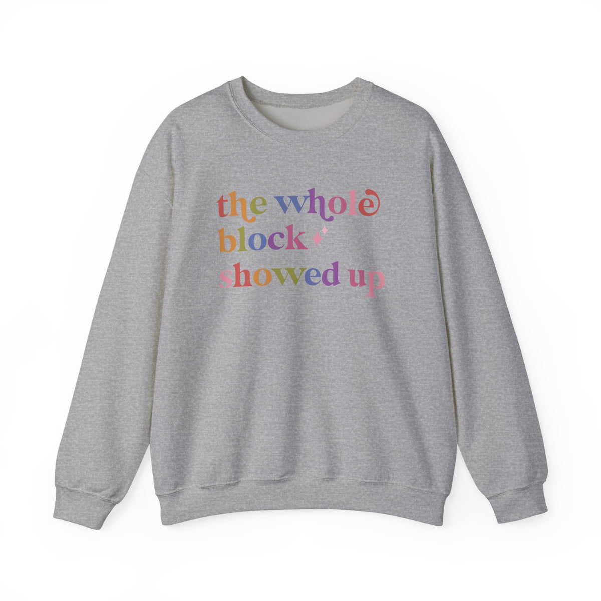 The Whole Block Showed Up Sweatshirt