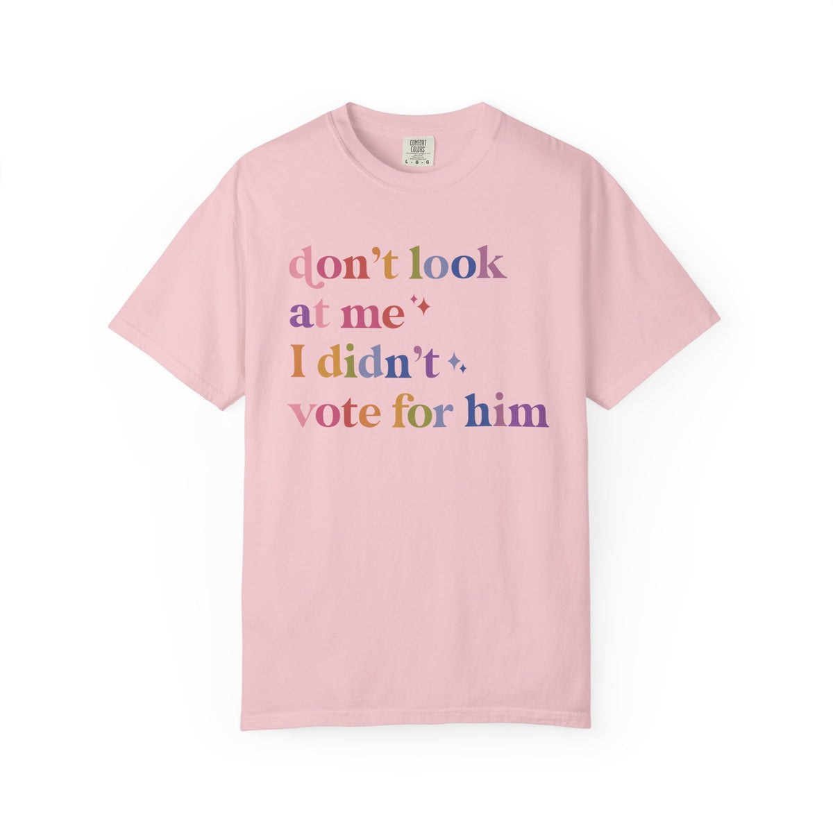 Don't Look At Me, I Didn't Vote for Him Comfort Colors Unisex T-Shirt