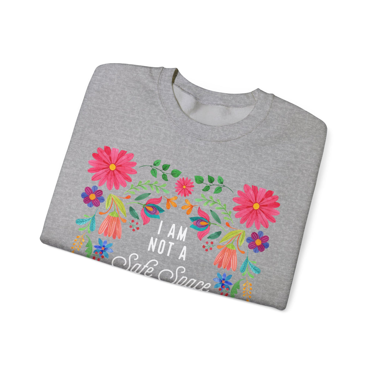 I Am Not a Safe Space for Racists Sweatshirt