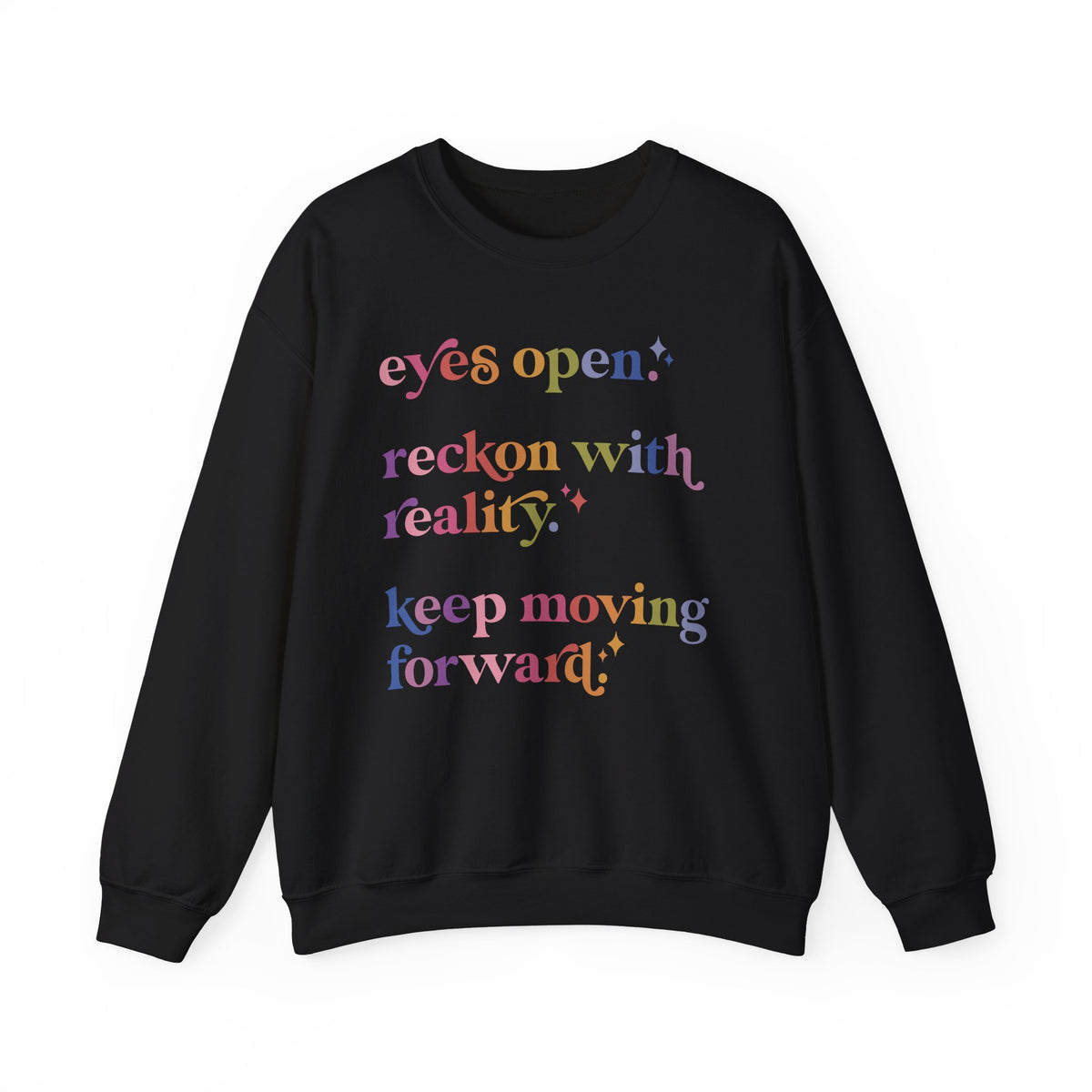 Eyes Open. Reckon With Reality. Keep Moving Forward. Sweatshirt