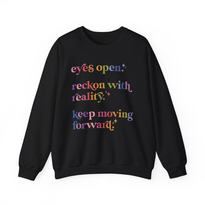 Eyes Open. Reckon With Reality. Keep Moving Forward. Sweatshirt