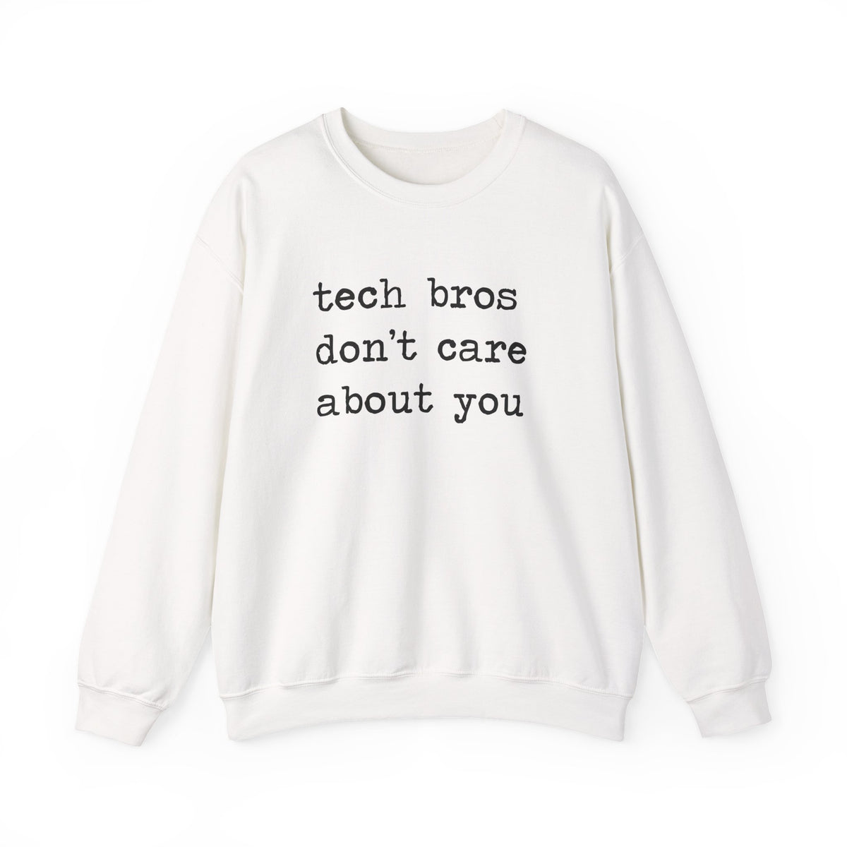 Tech Bros Don't Care About You Sweatshirt