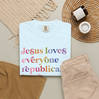 Jesus Loves Everyone Republicans Hate Comfort Colors Unisex T-Shirt