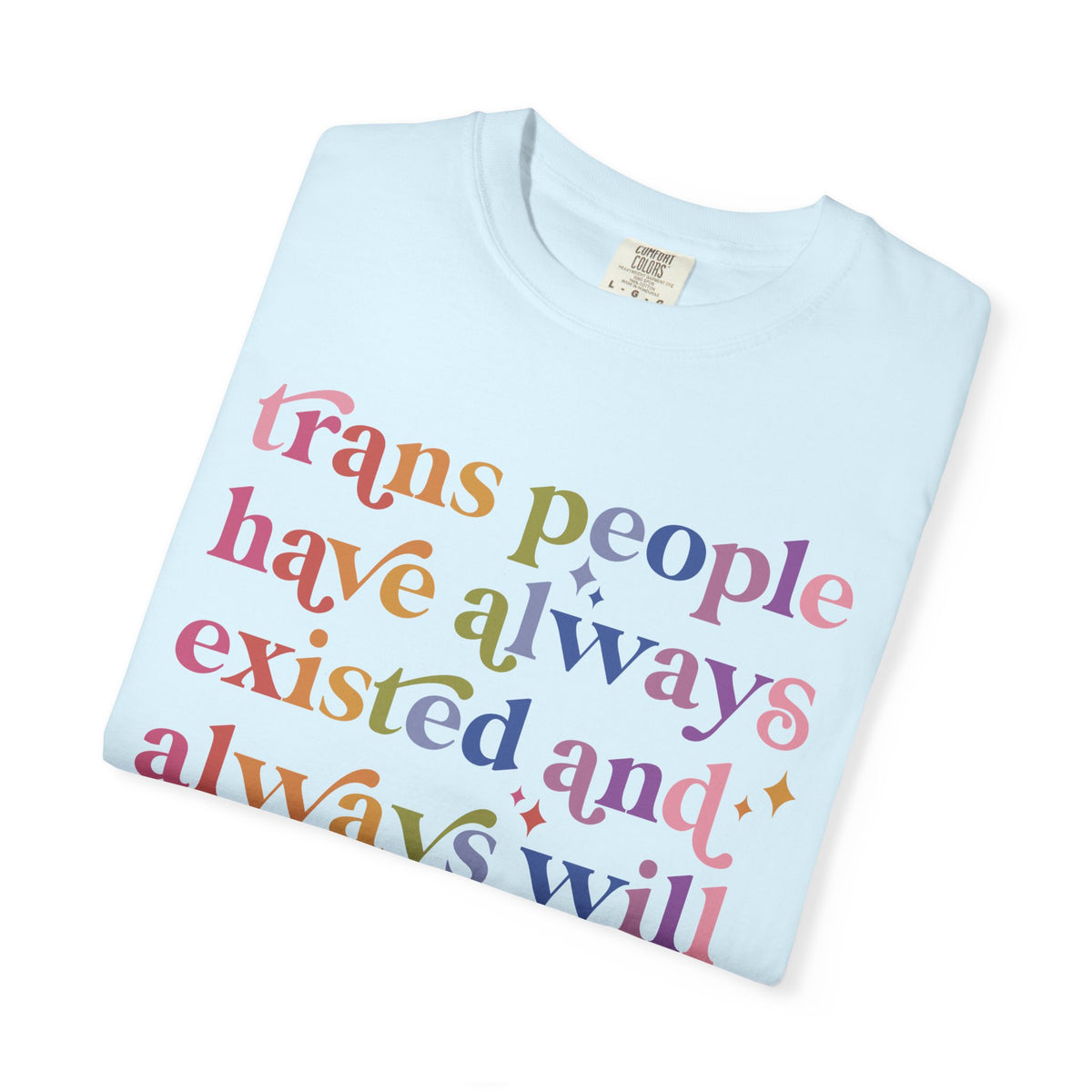 Trans People Have Always Existed and Always Will Comfort Colors Unisex T-Shirt