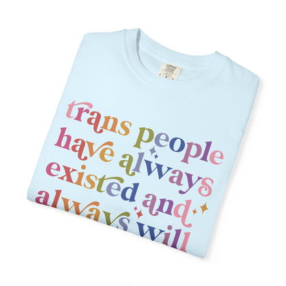 Trans People Have Always Existed and Always Will Comfort Colors Unisex T-Shirt