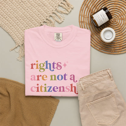 Rights are not a Citizenship Perk Comfort Colors Unisex T-Shirt