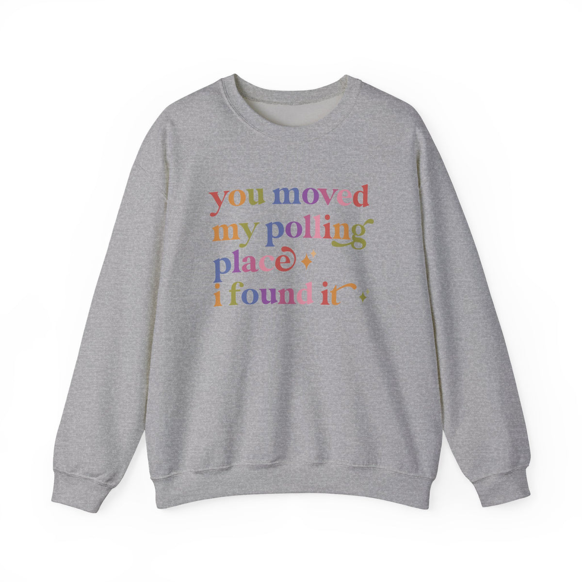 You Moved My Polling Place I Found It Sweatshirt