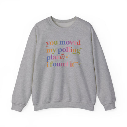 You Moved My Polling Place I Found It Sweatshirt