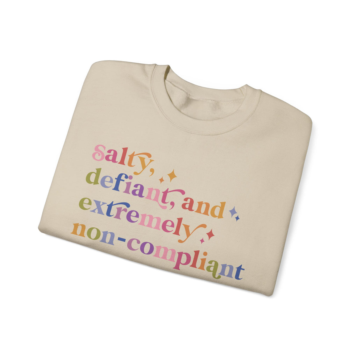 Salty, Defiant, and Extremely Non-compliant Sweatshirt