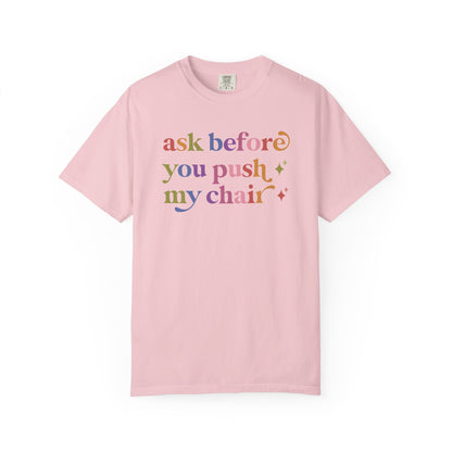 Ask Before You Push My Chair Comfort Colors Unisex T-Shirt