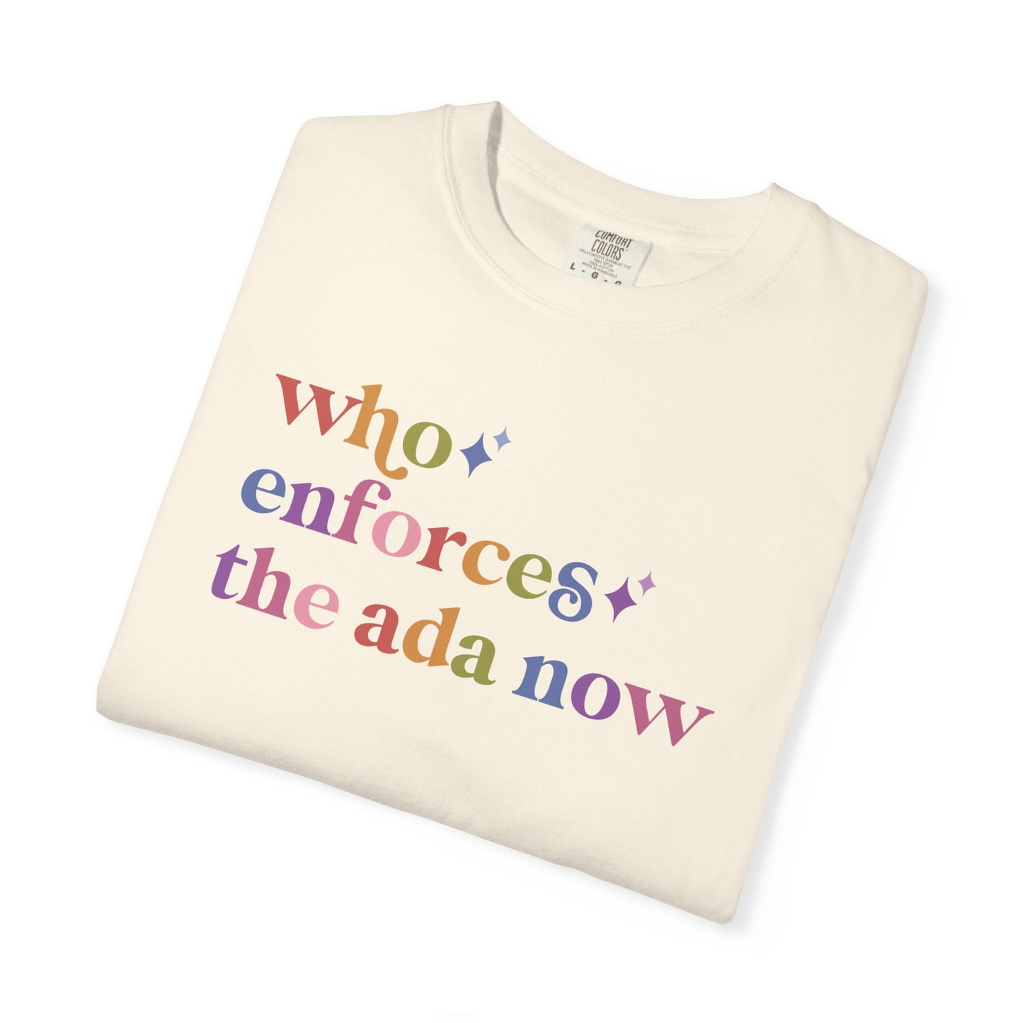 Who Enforces the Ada Now Comfort Colors Unisex T-Shirt