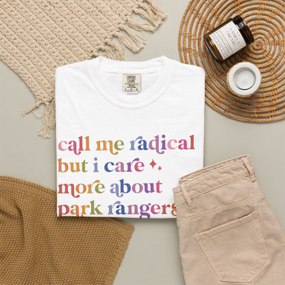Call Me Radical but I Care More About Park Rangers Than Billionaires Comfort Colors Unisex T-Shirt