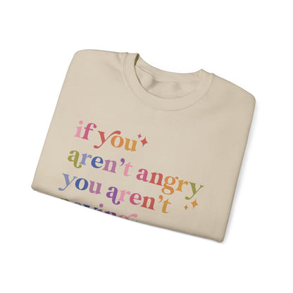 If You Aren't Angry You Aren't Paying Attention Sweatshirt