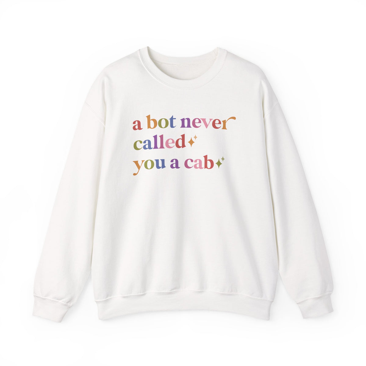 A Bot Never Called You a Cab Sweatshirt