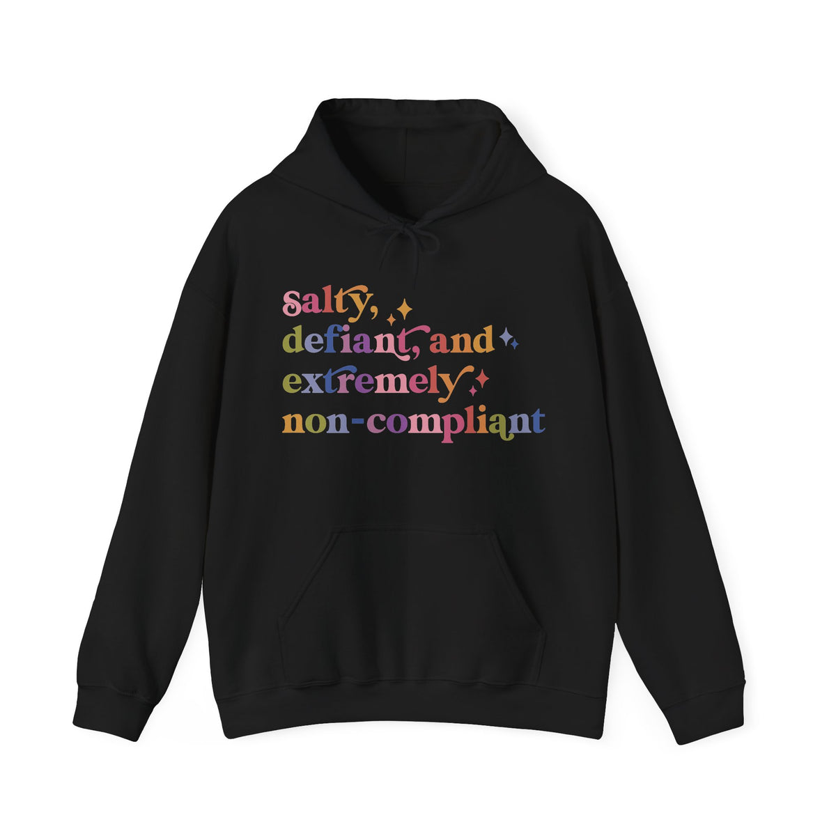 Salty, Defiant, and Extremely Non-compliant Hoodie