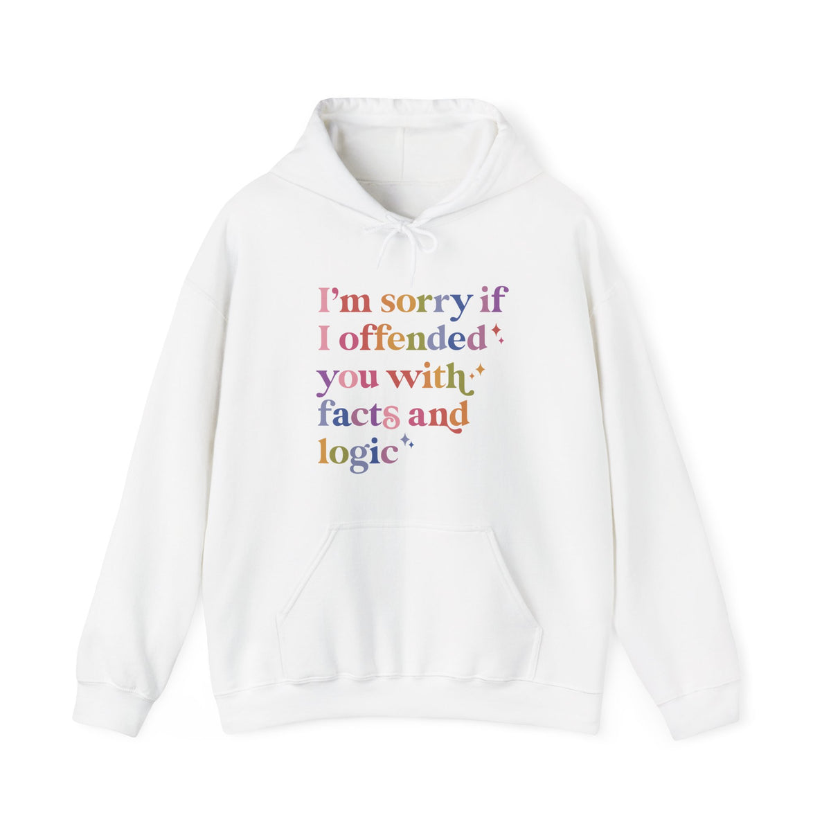 I'm Sorry If I Offended You With Facts and Logic Hoodie