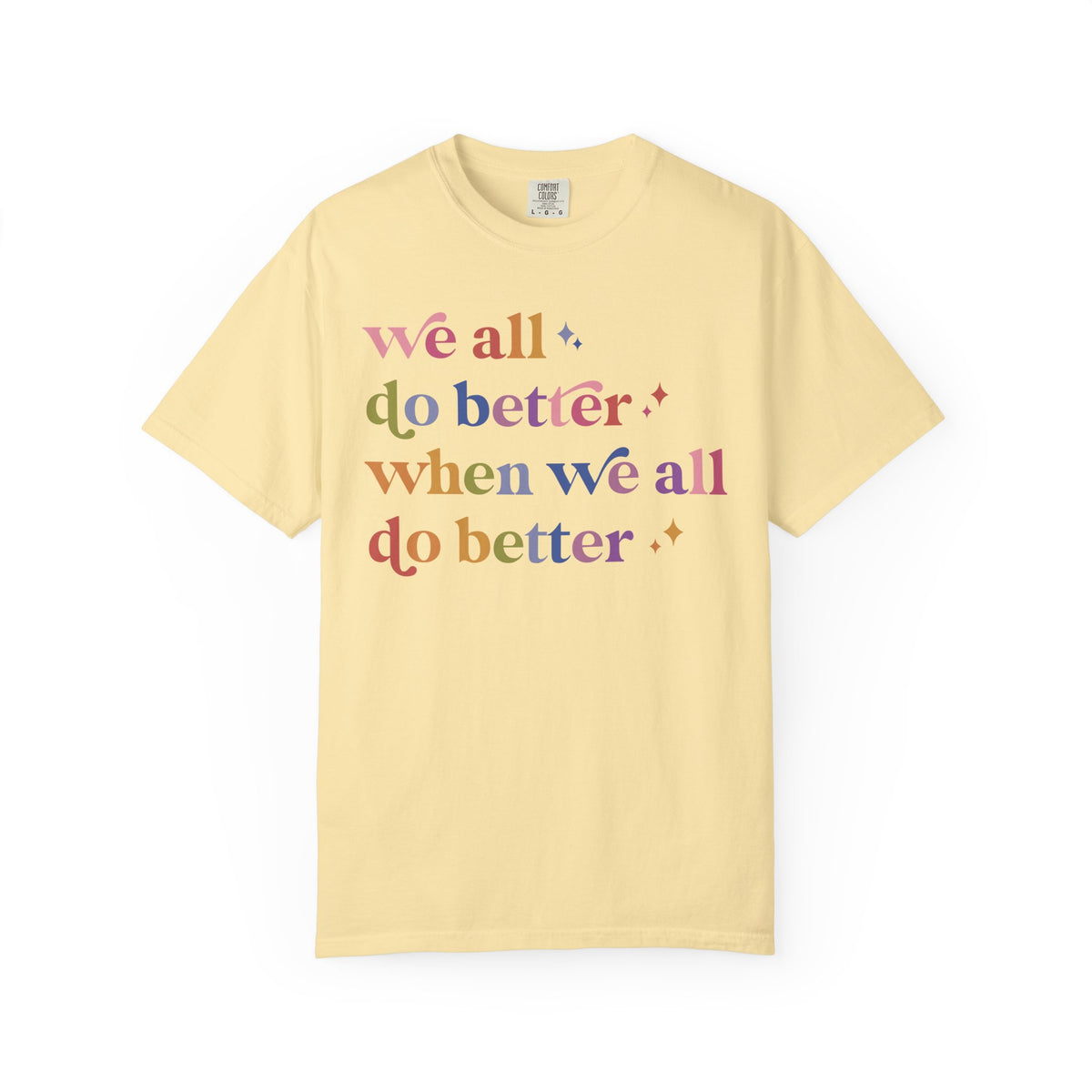 We All Do Better When We All Do Better Comfort Colors Unisex T-Shirt