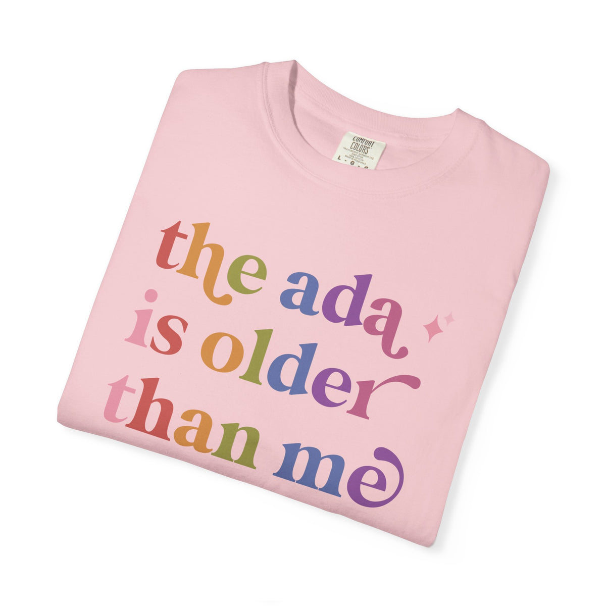 The Ada is Older Than Me Comfort Colors Unisex T-Shirt