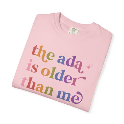 The Ada is Older Than Me Comfort Colors Unisex T-Shirt