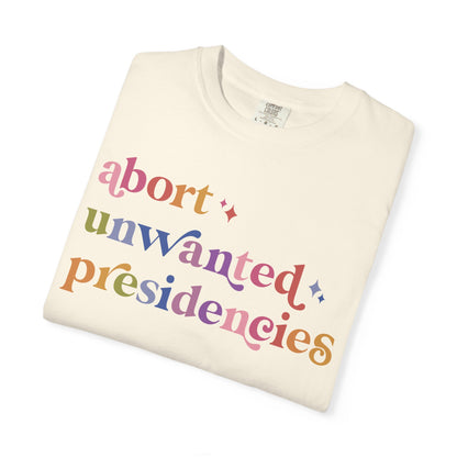 Abort Unwanted Presidencies Comfort Colors Unisex T-Shirt