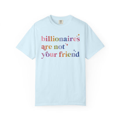 Billionaires Are Not Your Friend Comfort Colors Unisex T-Shirt